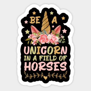 Be A Unicorn In A Field Of Horses, Cute Girls Boys Gift Idea Sticker